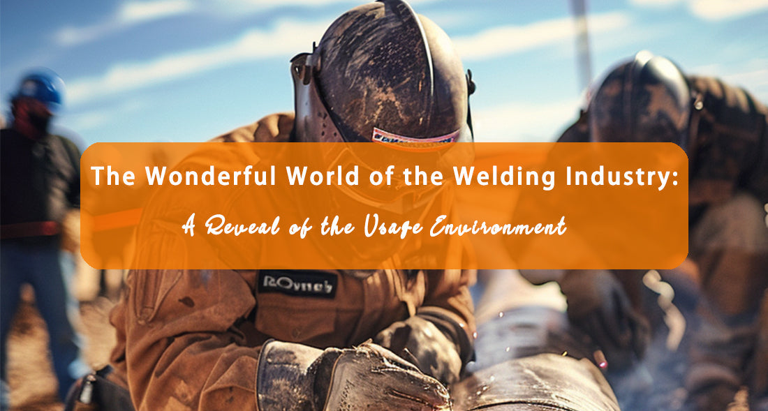 The Wonderful World of the Welding Industry: A Reveal of the Usage Environment